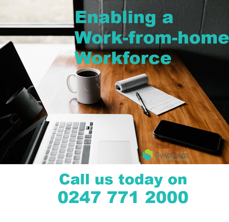 Picture of a desk on with an open laptop, cup of coffee, pen and notepad and mobile phone. Tezt overlaying the image says Enabling a work-form-home workforce. Under the image is Syscomm's contact phone number 0247 771 2000